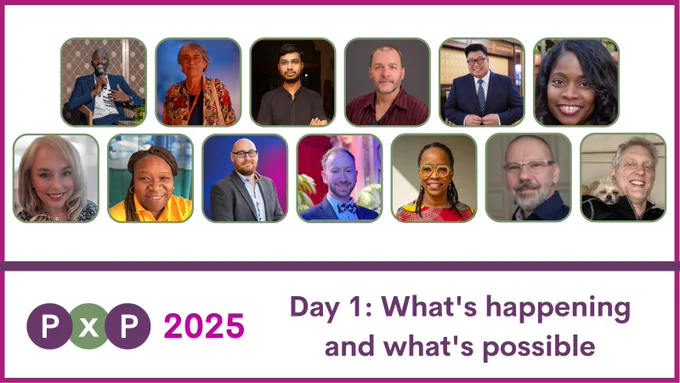 PxP 2025 Grid of photos for Day 1 conference speakers. Day 1: What's happening and what's possible.