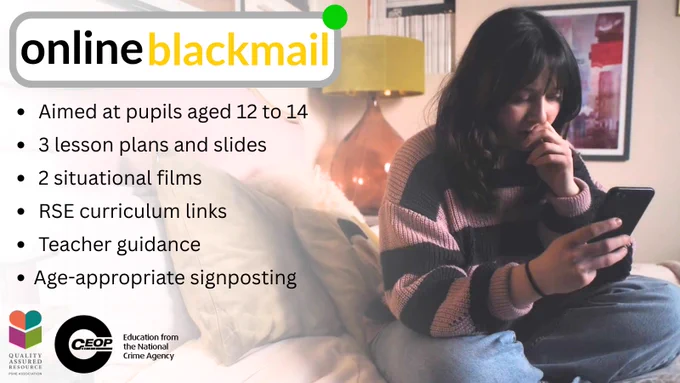 Online Blackmail. Aimed at pupils aged 12 to 14. 3 lesson plans and slides. 2 situational films. RSE curriculum links. Teacher guidance. Age-appropriate signposting. PSHE association quality assurance logo. CEOP Education logo.