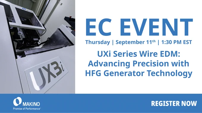 MAKINO EC EVENT
Thursday | September 11th | 1:30 PM EST

UXi Series Wire EDM: Advancing Precision with HFG Generator Technology

Register NOW 

Makino
Promise of Performance