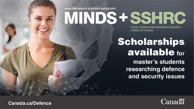 Mobilizing insights in defence and security. MINDS   SSHRC. Social sciences and humanities research council of Canada. Scholarships available for master's students researching defence and security issues. 