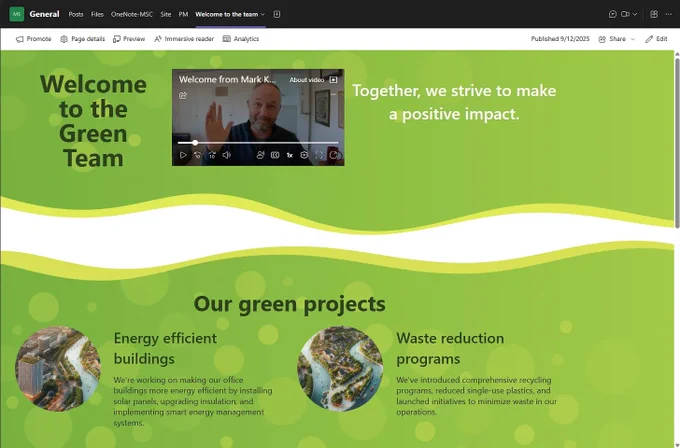 For the below example (screenshot), I first started in SharePoint — in the Teams team ‘connected SharePoint team site’ — to build out the Welcome page. I chose the new “Team Introduction” page template to jumpstart my creation. I then used Clipchamp to record a simple welcome video (all within the browser) and added that to the page. This template in particular uses the new flexible section layout, and I did just that, I moved a few things around, flexibly, until I got a nice “Welcome to the Green Team” page welcoming a new member of the Green Team. 🌱 Review full article on The KashBox (Substack): https://kashbox.substack.com/p/four-content-tips-when-working-with 
