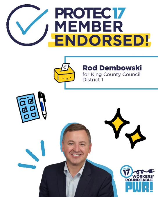 A hand drawn looking graphic of a circle with a check mark is next to the PROTEC17 logo followed by the text, "MEMBER ENDORSED!" Where the word "ENDORSED!" is highlighted. Below is a text box that reads, "Rod Dembowski for King County Council District 1" next to a sketched graphic of a ballot box. There is a picture of Rod smiling and wearing a dark blazer over a lighter colored button up shirt with a collar. There are sketched graphics of a ballot with a pen, stars, and emphasis lines surrounding the image. The PROTEC17 PWR! logo is in the bottom right.