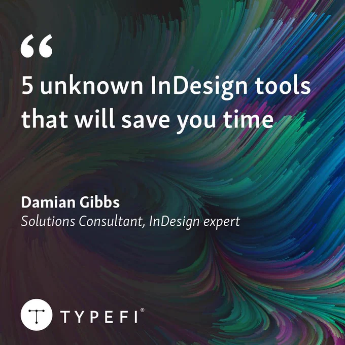 Promotional banner for an article by Damian Gibbs entitled, 5 unknown InDesign tools that will save you time. Article title shown at top left. Author’s name shown at middle left. Typefi logo shown at bottom left.