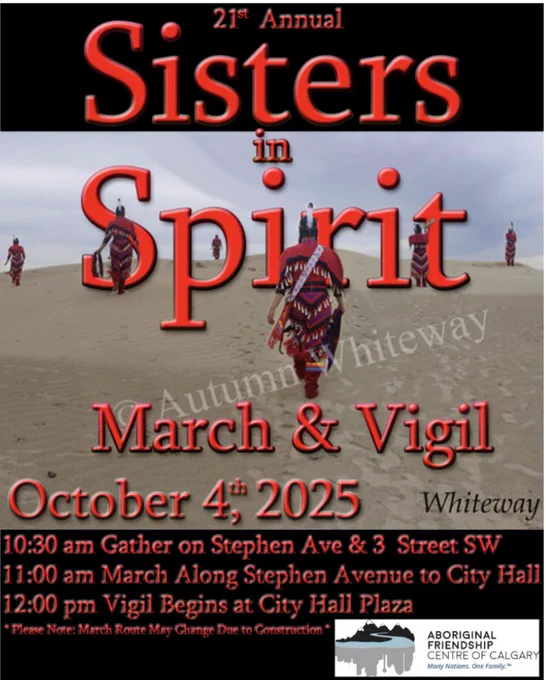 Thank you Aboriginal Friendship Centre Calgary for supporting us. Please see these two photos with their logos & feel free to share and invite community members. If other organizations would like to support us, please reach out. Fb event updates: https://www.facebook.com/share/1DwpHaVLoG/?mibextid=wwXIfr 

21st Annual October 4th Sisters in Spirit March & Vigil
10:30 am Gather on Stephen Ave & 3 Street sw
11:00 am March Along Stephen Ave to City Hall
12:00 pm Vigil Begins at City Hall