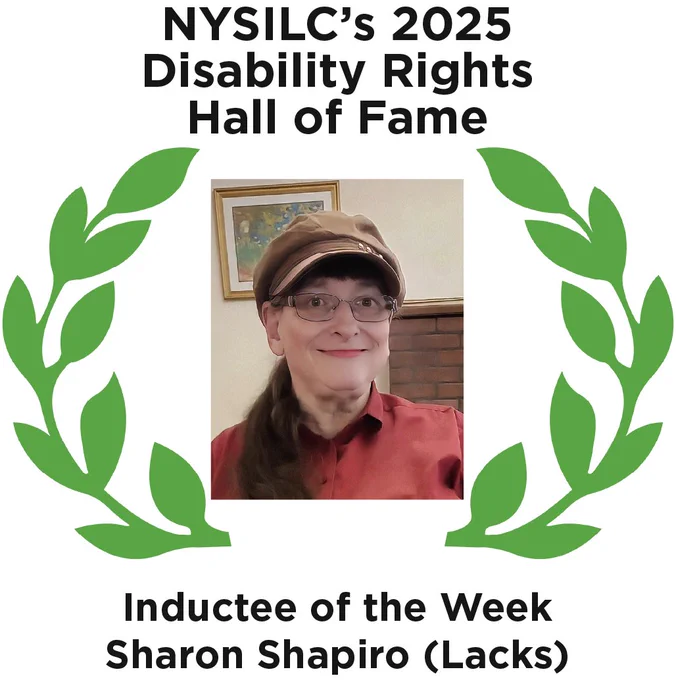 Graphic of two green laurel leaves on each side of the photo of Sharon Shapiro (Lacks), a white woman wearing a brown hat, glasses, and a red blouse, smiling. Text reads, "NYSILC's 2025 Disability Rights Hall of Fame. Inductee of the Week Sharon Shapiro (Lacks)."
