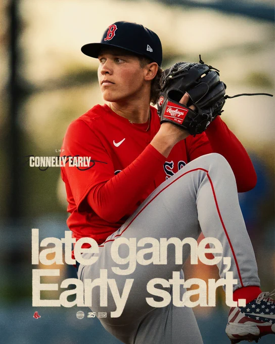 Connelly Early Call Up Graphic
TEXT: Late game, Early start.
LHP Connelly Early
IMAGE: Connelly Early stands on the mound looking off to the side mid-pitch. He is wearing the Red Sox red jersey and grey pants and is seen with a black glove and American flag patterned cleats. The graphic features his signature, a hanging Sox logo and stickers from the 2025 season.