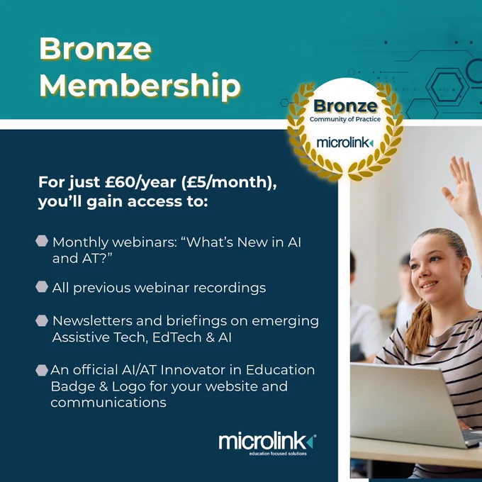 "Bronze Membership: For just "60/per year (£5/month) you'll gain access to monthly webinars, all previous webinar recordings, newsletters and briefings on emerging Assistive Tech, EdTech & AI, and an official AI/AT Innovator in Education Badge and Logo for your website and communications."
Beside the text is a teenage girl sat at a desk in a classroom with her hand raised.