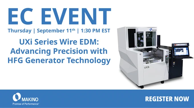 Makino EC Event
Thursday | September 11th 1:30 PM EST 

UXi Series Wire EDM: Advancing Precision with HFG Generator Technology

Register Now

Makino
Promise of Performance