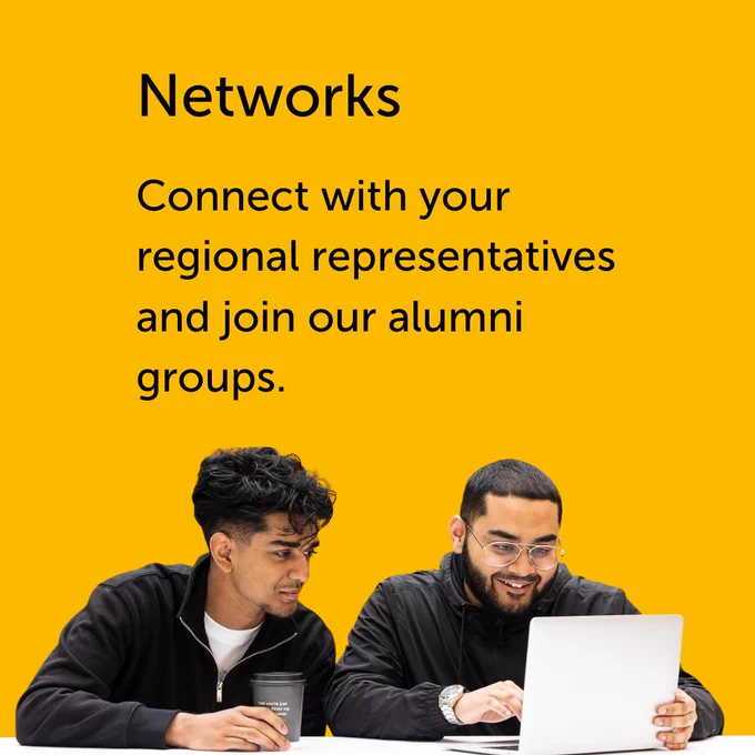 Black text on a yellow background reads: “Networks. Connect with your regional representatives and join our alumni groups.” Below there is an image of two people sitting next to each other, looking at a laptop screen and smiling. 