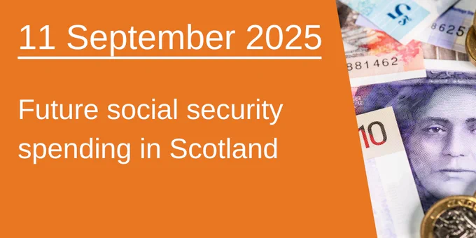 Orange banner with the date 11 September 2025 and text about future social security spending in Scotland, alongside scattered Scottish  currency notes and coins.