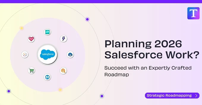 Planning 2026 Salesforce Work? Succeed with an Expertly Crafted Roadmap