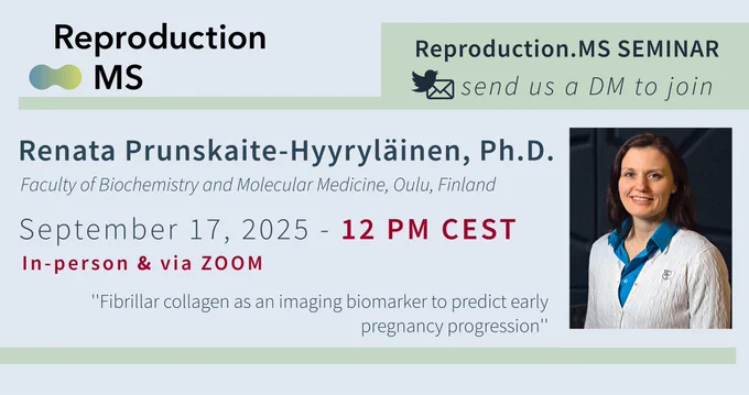 #ReproductionMS seminar on the topic of 'Fibrillar collagen as an imaging biomarker to predict early pregnancy progression' with Renata Prunskaite-Hyyryläinen, PhD, from the Faculty of Biochemistry and Molecular Medicine, University of Oulu, Finland.
 – 17 September 2025, 12PM CEST. Send us a direct message to join via Zoom! 