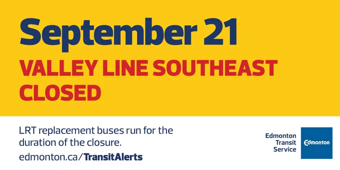Text on a white and yellow background that says ‘September 21 Valley Line Southeast Close. LRT replacement buses run for the duration of the closure. edmonton.ca/TransitAlerts.