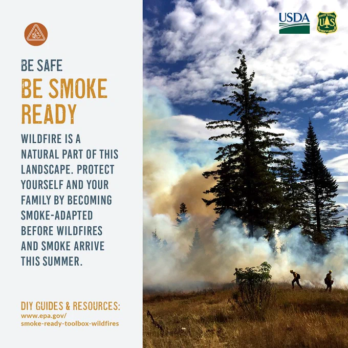 Infographic showing a wildfire burning among pine trees with smoke billowing into the sky and firefighters working on the fire line. "Be safe. Be smoke ready. Wildfire is a natural part of this landscape. Protect yourself and your family by becoming smoke-adapted before wildfires and smoke arrive this summer." DIY guides and resources. www.epa.gov/smoke-ready-toolbox-wildfires. USDA and USFS logos.