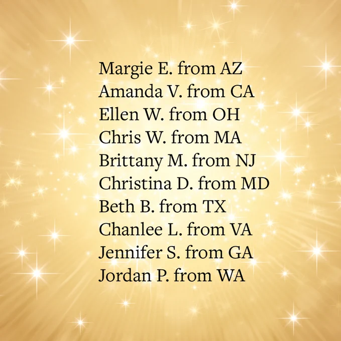 This year's winners are:

Margie E. from AZ
Amanda V. from CA

Ellen W. from OH
Chris W. from MA

Brittany M. from NJ
Christina D. from MD
Beth B. from TX
Chanlee L. from VA
Jennifer S. from GA
Jordan P. from WA

Be on the lookout for your giveaways in the mail!