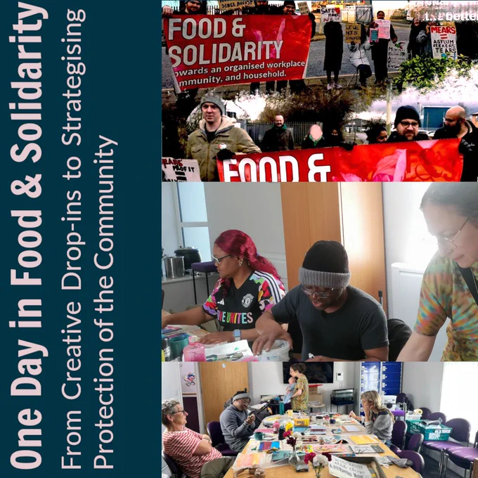 A collage of scenes showing different activities: at the top, a group holds large red Food & Solidarity banners at a protest; in the middle, three people paint and create artwork at a table; at the bottom, a group sits around a large table covered with crafts and materials, talking and working together. The text on the left side reads: “One Day in Food & Solidarity – From Creative Drop-ins to Strategising Protection of the Community.”