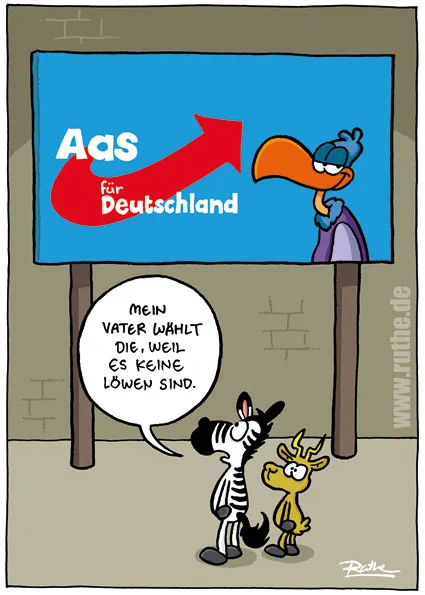 Zebra und Gazelle stehen vor einem Wahlplakat, das ästhetisch an die AfD erinnert, stattdessen steht dort aber "Aas für Deutschland", daneben sehen wir einen verschlagen lächelnden Geier. Zebra: "Mein Vater wählt die, weil es keine Löwen sind."
