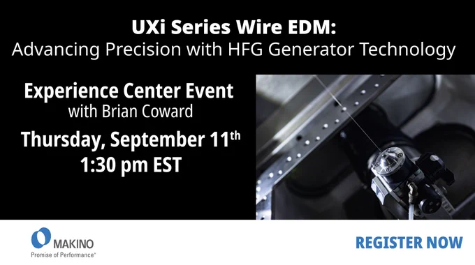 UXi Series Wire EDM: Advancing Precision with HFG Generator Technology
Makino Experience Center Event
with Brian Coward
Thursday | September 11th 1:30 PM EST 

Register Now

Makino
Promise of Performance