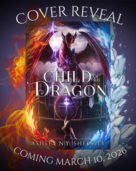 A purple background with the cover for Child of the Dragon (A cover with fire on the left edges and ice on the right edges centering around a girl in shorts and a tank top, raising a sword high and summoning lightning in front of a massive purple-y european dragon inside some sort of arena. The title: Child of the Dragon is written across the center in a curly, silver font, and the author name is in a smaller version of the same and says Ashley N.Y. Sheesley). Fire and ice surround the cover in a way that gives it a somewhat 3D effect. The text reads Cover Reveal at the top and across the bottom it says Coming March 10, 2026