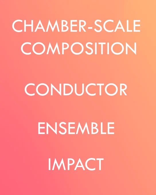White text against a coral coloured background. Text reads: 'Chamber -Scale Composition, Conductor, Ensemble, Impact.'