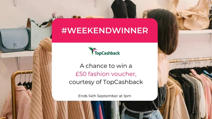 #WEEKENDWINNER
A chance to win a £50 fashion voucher, courtesy of TopCashback
Ends 14th September at 1pm 