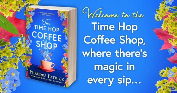 Promotional image featuring the book 'The Time Hop Coffee Shop' by Phaedra Patrick surrounded by decorative floral graphics, with the tagline 'Welcome to the Time Hop Coffee Shop, where there's magic in every sip...'