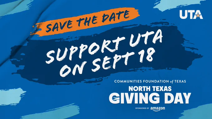 Blue background with pain strokes with the text: Save the Date Support UTA on Sept. 18. Communities Foundation of Texas North Texas Giving Day logo sponsored by Amazon logo included at the bottom right, plus the UTA logo is included in the top right. 