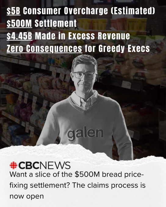 Graphic edit of a black-and-white Galen Weston standing in front of a bread aisle at a grocery store. 

Top text reads: “$5B Consumer Overcharge (Estimated)
$500M Settlement
$4.45B Made in Excess Revenue Zero Consequences for Greedy Execs” 

Bottom headline from CBC News reads: “Want a slice of the $500M bread price-fixing settlement? The claims process is now open”