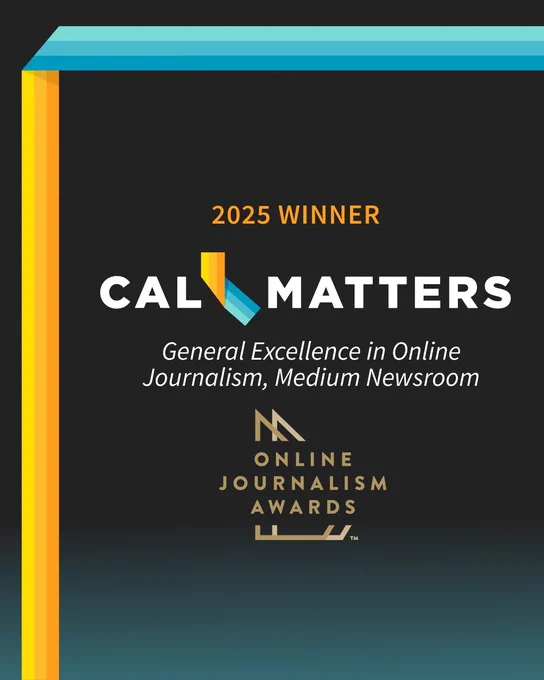 alt: CalMatters logo with the Online Journalism Awards logo. 

Text: 2025 winner, General Excellence in Online Journalism, Medium Newsroom

