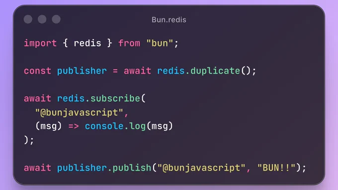 import { redis } from "bun";

const publisher = await redis.duplicate();

await redis.subscribe(
  "@bunjavascript", 
  (msg) => console.log(msg)
);

await publisher.publish("@bunjavascript", "BUN!!");