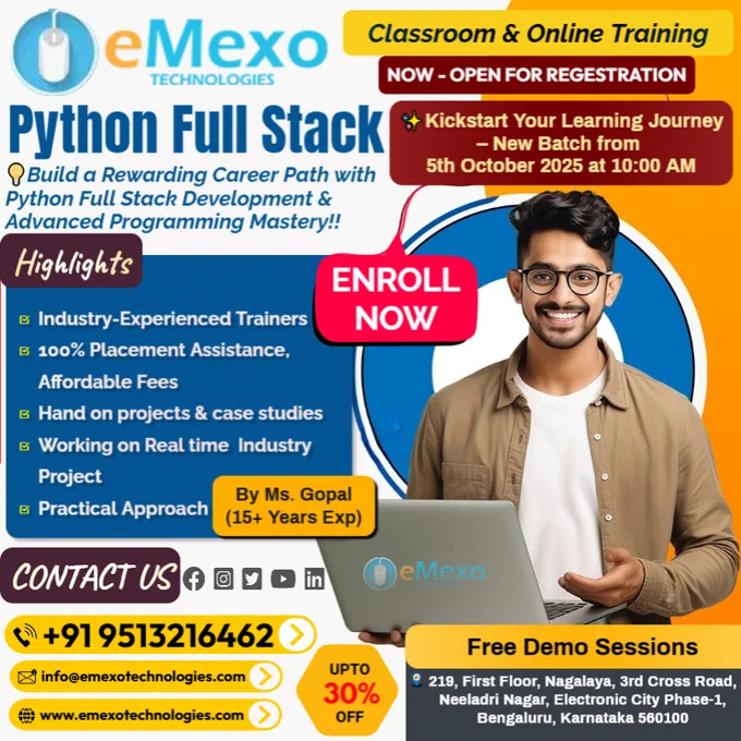 Python Full Stack Training in Electronic City, Bangalore🐍 – eMexo Technologies
Calling All Future Full Stack Developers!
Are you ready to launch your career with the best Python Full Stack Training in Bangalore? At eMexo Technologies, we provide a comprehensive Python Full Stack Course in Electronic City, Bangalore, designed for both freshers and working professionals.
Our program covers Core Python, Advanced Python, Django, Flask, REST APIs, ReactJS, Angular, SQL, NoSQL, and Cloud Deployment, making it the most job-oriented Python Full Stack Developer Course in Bangalore.
🎯Why Choose eMexo Technologies for Python Full Stack Developer Training in Bangalore?
🛠️Full Stack Development Course with Real-Time Projects
Work on hands-on projects like e-commerce applications, job portals, social media platforms, RESTful APIs, and enterprise-level web applications.
🧑‍💻Online & Classroom Full Stack Training
Attend classes either online or at our training center in Electronic City, Bangalore!