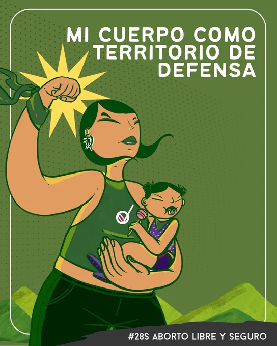Ilustración de un personaje que alza el puño con un pañuelo verde mientras con la otra mano carga  un bebe, de fondo de pueden ver montañas de color verde y el texto "mi cuerpo como territorio de defensa" en la parte superior derecha. En la parte inferior  derecha se encuentra el texto: #28s aborto libre y seguro 