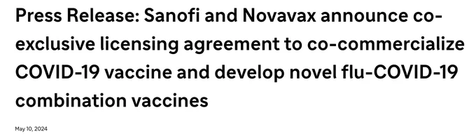 Press Release: Sanofi and Novavax announce co-exclusive licensing agreement to co-commercialize COVID-19 vaccine and develop novel flu-COVID-19 combination vaccines

May 10, 2024