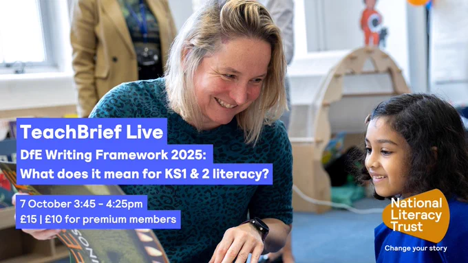 Text reads: TeachBrief Live: DfE Writing Framework 2025: What does it mean for KS1 & 2 literacy? 7 October 3:45 - 4:25pm. £15 | £10 for premium members. The text is laid over a photo of a woman and a pupil in a classroom. The woman is holding a book open and reading it with the girl.