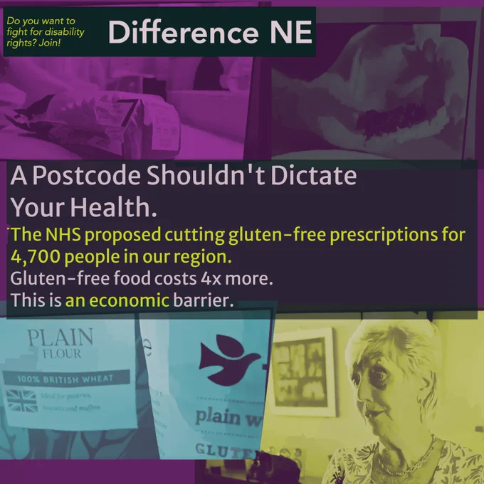 A campaign graphic from Difference NE with a bold headline: “A Postcode Shouldn't Dictate Your Health.” Subtext reads: “The NHS proposed cutting gluten-free prescriptions for 4,700 people in our region. Gluten-free food costs 4x more. This is an economic barrier.” Background shows tinted photos including a loaf of bread, a bag of gluten-free plain flour, and a woman speaking. At the top, a green banner says: “Do you want to fight for disability rights? Join!