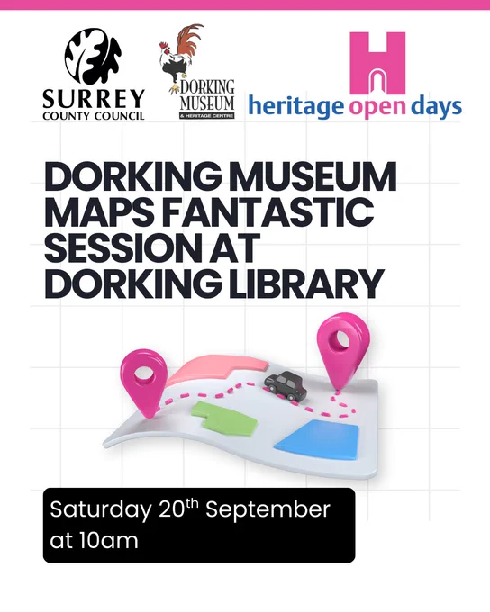 A poster promoting an event at Dorking Library.  Surrey County Council, Dorking Museum and Heritage Open Days logos are at the top of the poster. There is an image of a cartoon map with a small car and two location markers. The text on the poster says 'Dorking Museum Maps Fantastic session at Dorking Library. Saturday 20th September at 10am.'