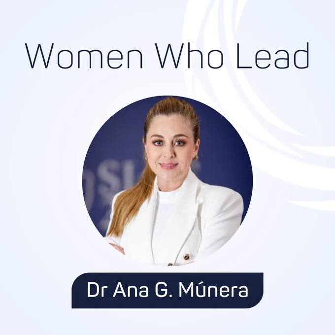 Text reads "Women Who Lead, Dr Ana G. Múnera" featuring a headshot of Ana.