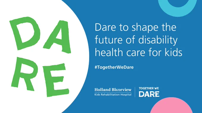 Graphic promoting Holland Bloorview Kids Rehabilitation Hospital's "Together We Dare" campaign to shape the future of disability health care for children. Features the word "DARE" in large letters with a light blue and green color scheme.
