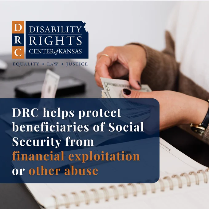 Graphic with stock photo in background of person counting money. White and orange text on blue background reads: "DRC helps protect beneficiaries of Social Security from financial exploitation or other abuse." DRC Kansas blue and orange logo in top left-hand corner.