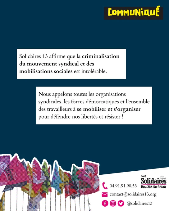 Solidaires 13 affirme que la criminalisation du mouvement syndical et des mobilisations sociales est intolérable.
Nous appelons toutes les organisations syndicales, les forces démocratiques et l’ensemble des travailleurs à se mobiliser et s’organiser pour défendre nos libertés et résister !
Contact : 04.91.91.90.53
contact@solidaires13.org
@solidaires13