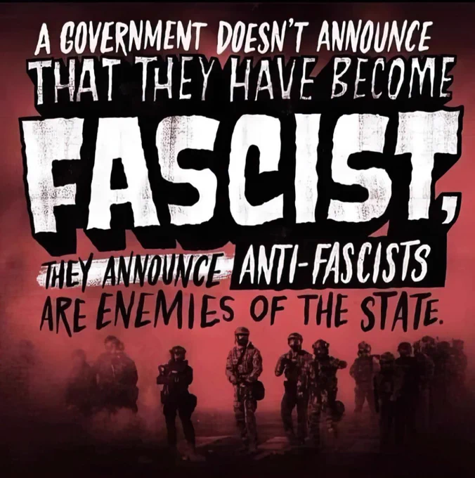 A government doesn't announce that they have become fascist, they announce the anti-fascists are enemies of the state