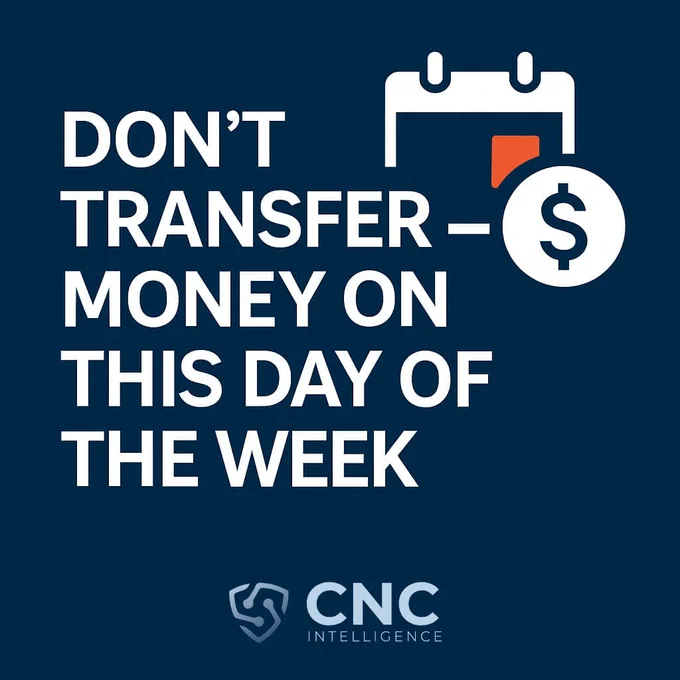 Dark blue graphic with bold white text that reads: ‘Don’t transfer money on this day of the week.’ On the top right, there is a calendar icon with a red date marker and a dollar sign symbol. At the bottom, the CNC Intelligence logo appears in white.