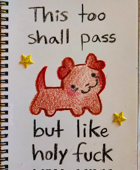 Drawing if a tired puppy with the caption; "This too shall pass but like wtf"