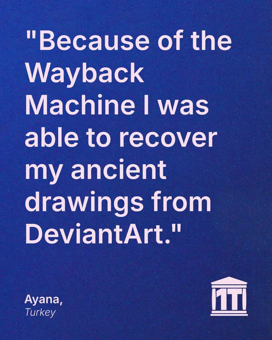 Gradient blue background with the Internet Archive logo modified so that two of its four pillars make the characters 1 T, for one trillion web pages. Testimonial text reads: "Because of the Wayback Machine I was able to recover my ancient drawings from DeviantArt." Signed Ayana, Turkey.