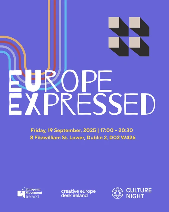 Culture Night Event - Europe Expressed
Friday, 19th September, 2025 - 5pm to 8.30pm
European Movement Ireland Offices - 8 Fitzwilliam Street Lower, Dublin 2, D02 W426
No registration required - drop in anytime between 5pm and 8.30pm