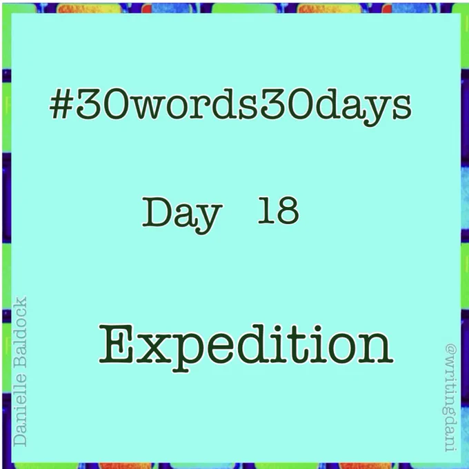 Written on a blue-green background surrounded by vividly-coloured typewriter keys, text reads:

#30words30days

Day 18 - Expedition


@writingdani
Danielle Baldock