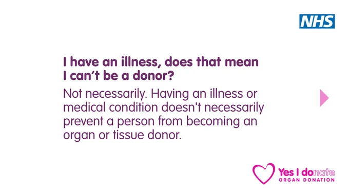 Question in bold text reads "I have an illness, does that mean I can't be a donor?"

Answer in standard font reads "Not necessarily. Having an illness or medical condition doesn't necessarily prevent a person from becoming an organ or tissue donor."