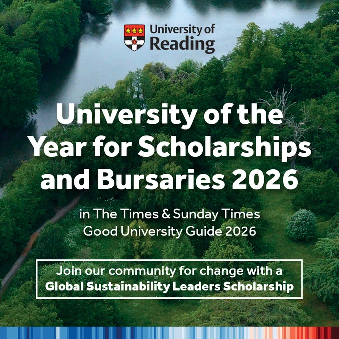 The University of Reading logo with text underneath which reads:

'University of the Year for Scholarships and Bursaries 2026 in The Times & Sunday Times Good University Guide.

Join our community for change with a Global Sustainability Leaders Scholarship.'