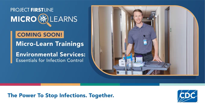 An EVS worker. The text reads “COMING SOON!  Environmental Services: 
Essentials for Infection Control. The Power To Stop Infections. Together.” 
