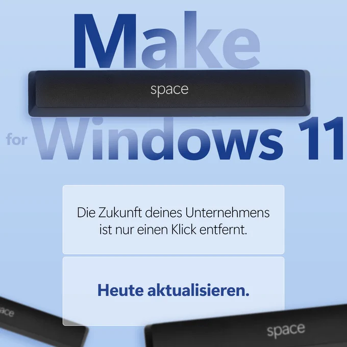 Text lautet: "Make space for Windows 11. Die Zukunft deines Unternehmens ist nur einen Klick entfernt. Heute aktualisieren."